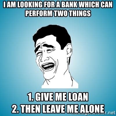 Give Me A Loan Please